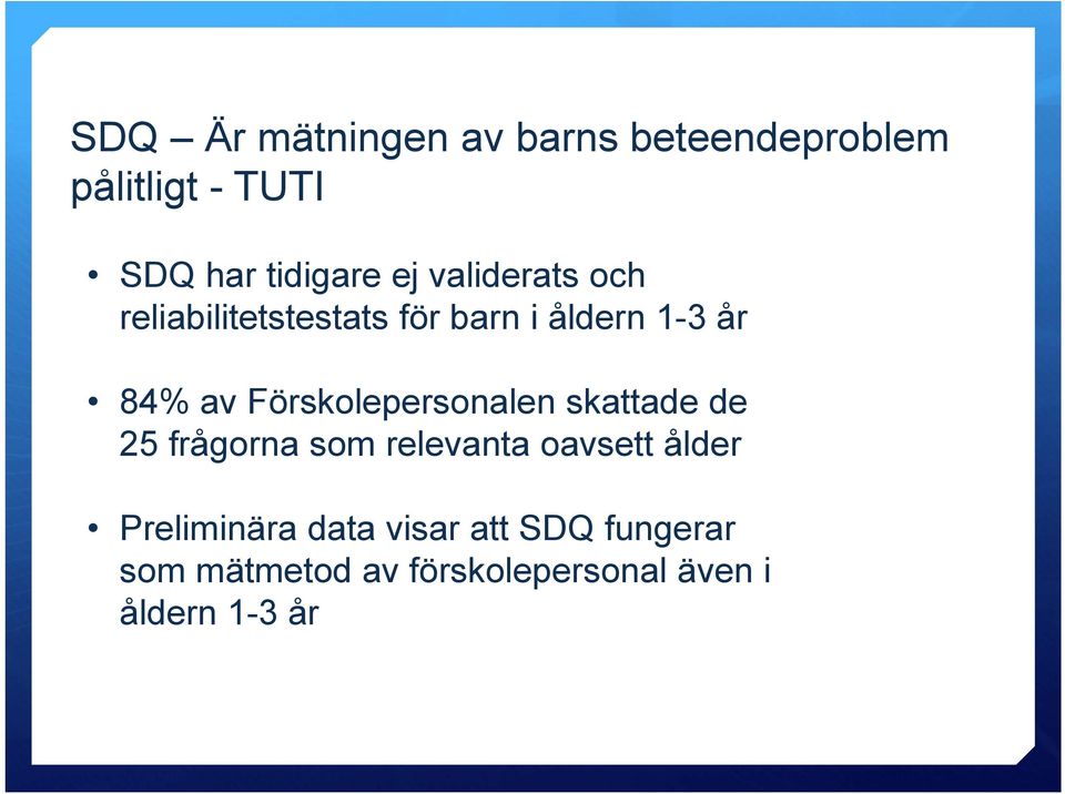 Förskolepersonalen skattade de 25 frågorna som relevanta oavsett ålder