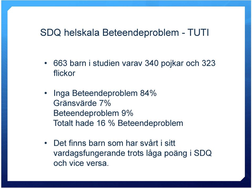 Beteendeproblem 9% Totalt hade 16 % Beteendeproblem Det finns barn