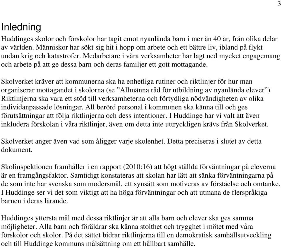 Medarbetare i våra verksamheter har lagt ned mycket engagemang och arbete på att ge dessa barn och deras familjer ett gott mottagande.