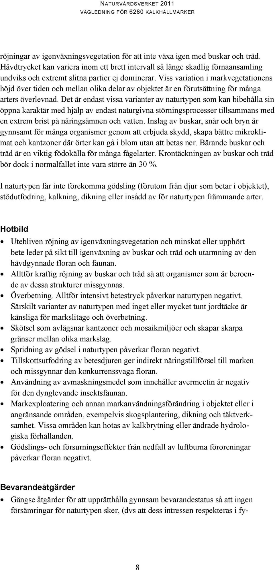 Viss variation i markvegetationens höjd över tiden och mellan olika delar av objektet är en förutsättning för många arters överlevnad.