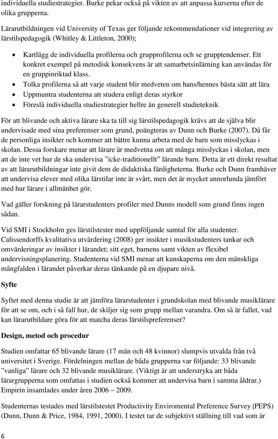 grupptendenser. Ett konkret exempel på metodisk konsekvens är att samarbetsinlärning kan användas för en gruppinriktad klass.