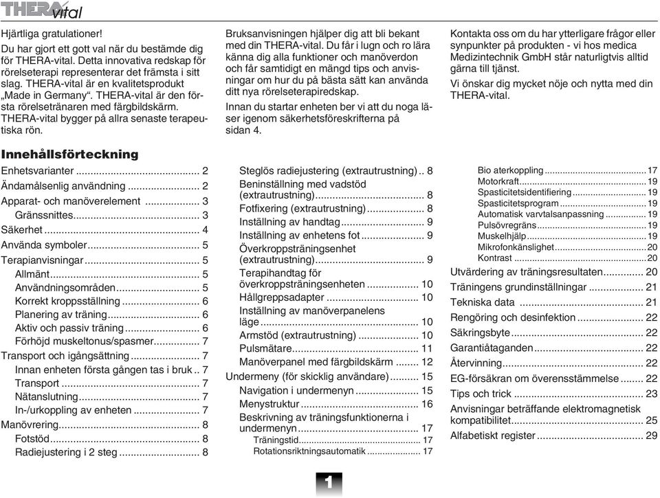 Innehållsförteckning Enhetsvarianter... 2 Ändamålsenlig användning... 2 Apparat- och manöverelement... 3 Gränssnittes... 3 Säkerhet... 4 Använda symboler... 5 Terapianvisningar... 5 Allmänt.