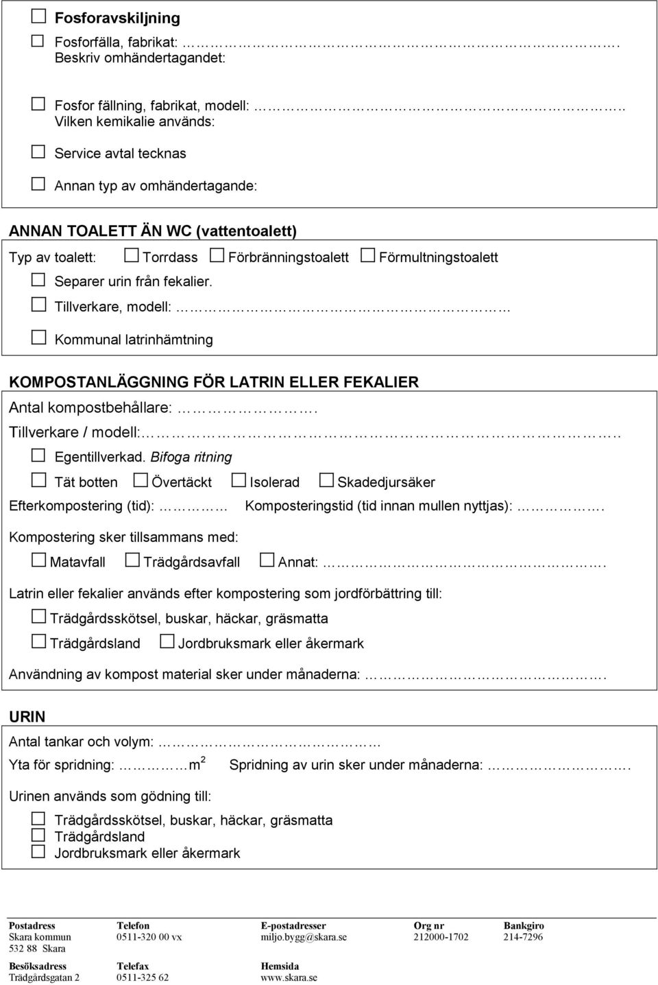 fekalier. Tillverkare, modell: Kommunal latrinhämtning KOMPOSTANLÄGGNING FÖR LATRIN ELLER FEKALIER Antal kompostbehållare:. Tillverkare / modell:.. Egentillverkad.