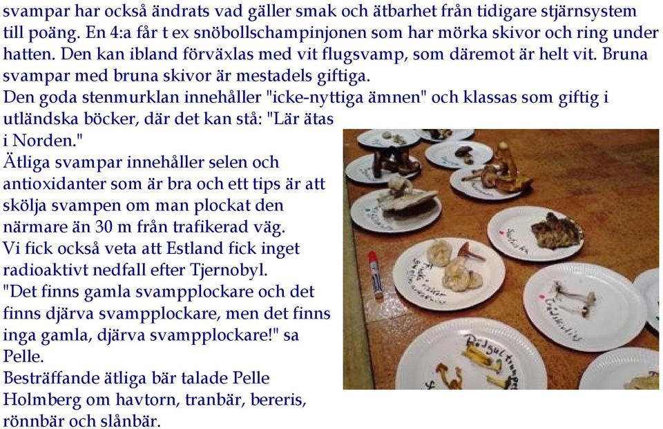 Den goda stenmurklan innehåller "icke-nyttiga ämnen" och klassas som giftig i utländska böcker, där det kan stå: "Lär ätas i Norden.