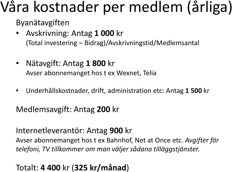 Underhållskostnader, drift, administration etc: Antag 1 500 kr Medlemsavgift: Antag 200 kr Internetleverantör: Antag 900