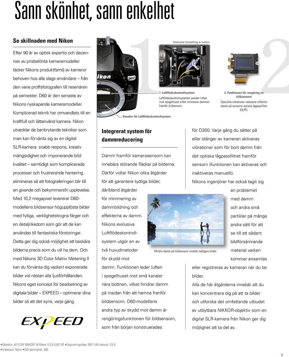 Komplicerad teknik har omvandlats till en kraftfull och lättanvänd kamera. Nikon Kanaler för Luftflödeskontrollsystem 1.