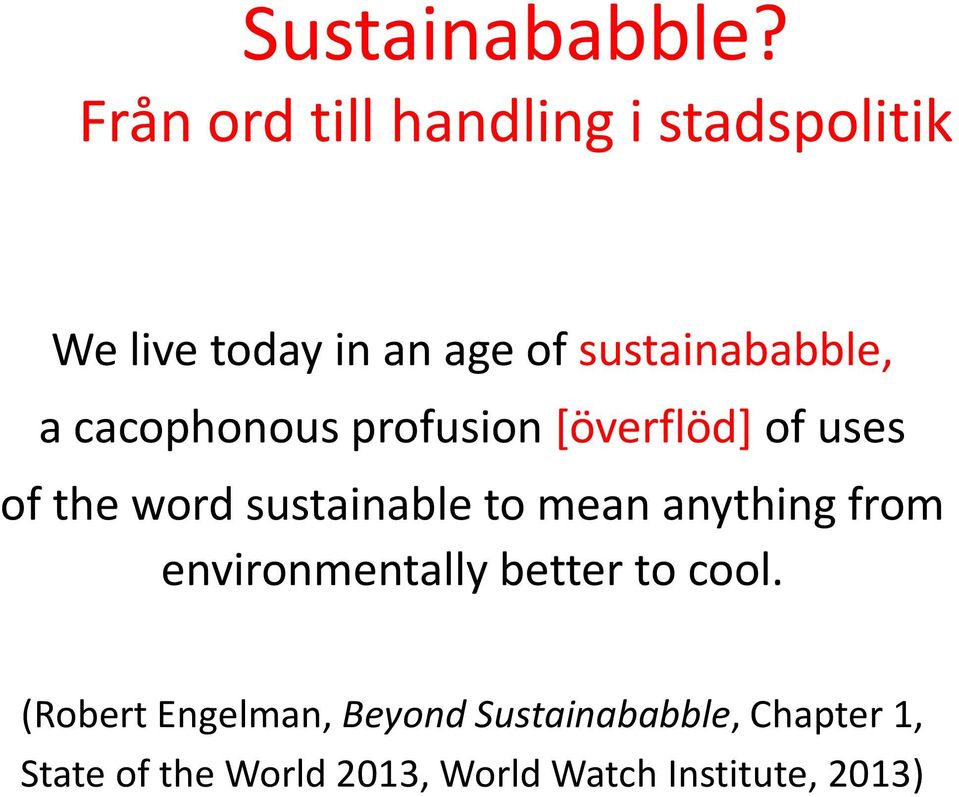 a cacophonous profusion [överflöd] of uses of the word sustainable to mean