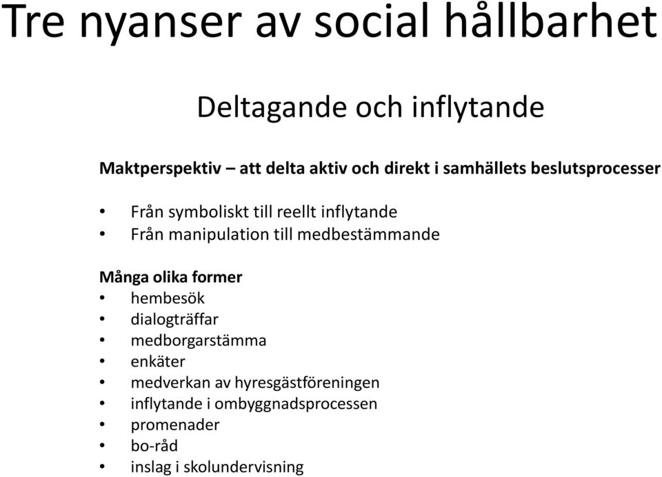 till medbestämmande Många olika former hembesök dialogträffar medborgarstämma enkäter medverkan