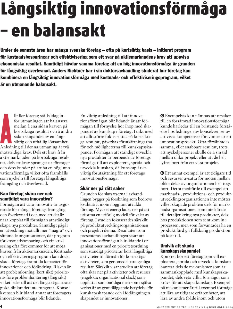 Anders Richtnér har i sin doktorsavhandling studerat hur företag kan kombinera en långsiktig innovationsförmåga med kostnads- och effektiviseringsprogram, vilket är en utmanande balansakt.