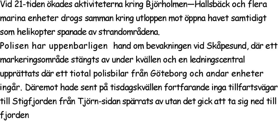 Polisen har uppenbarligen hand om bevakningen vid Skåpesund, där ett markeringsområde stängts av under kvällen och en ledningscentral