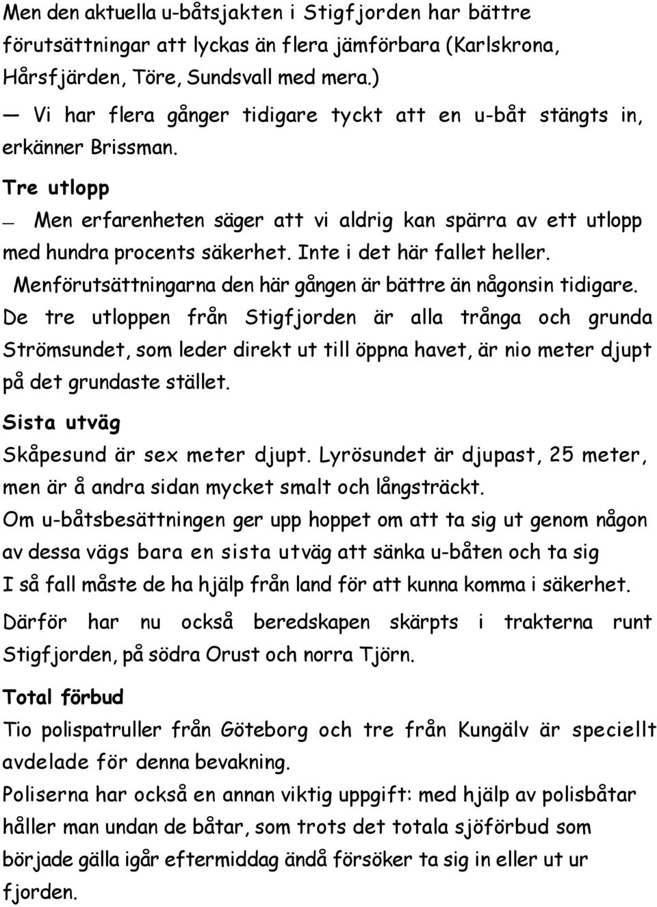 Inte i det här fallet heller. Menförutsättningarna den här gången är bättre än någonsin tidigare.