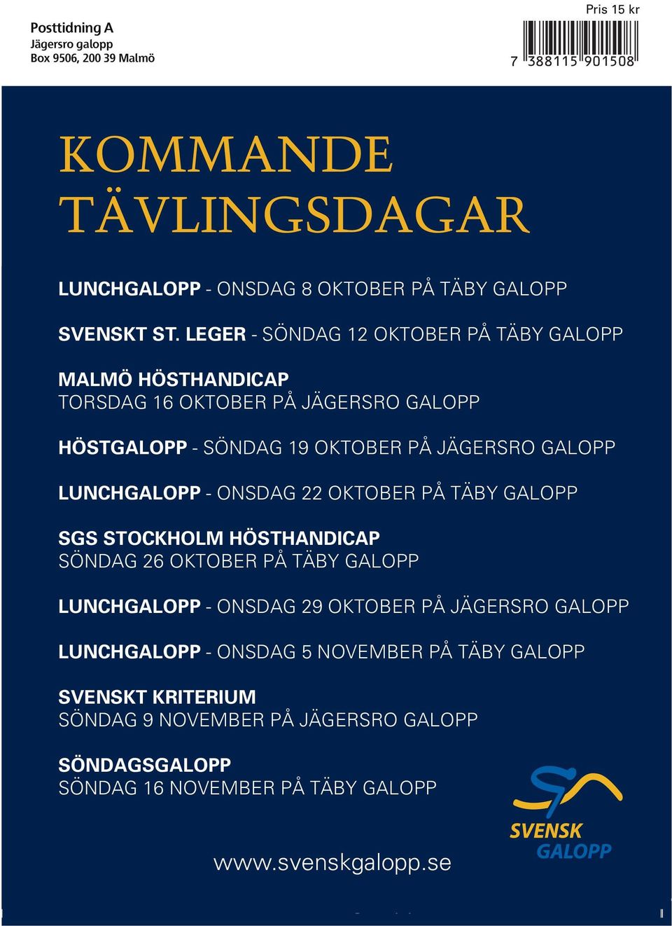 LEGER - SÖNDAG OKTOBER PÅ TÄBY GALOPP TORSDAG OKTOBER PÅ JÄGERSRO GALOPP MALMÖ HÖSTHANDICAP TORSDAG HÖSTGALOPP OKTOBER - SÖNDAG PÅ 9 JÄGERSRO OKTOBER GALOPP PÅ JÄGERSRO GALOPP LUNCHGALOPP HÖSTGALOPP