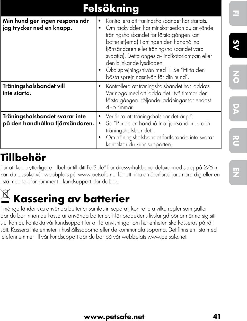 Om räckvidden har minskat sedan du använde träningshalsbandet för första gången kan batteriet(erna) i antingen den handhållna fjärrsändaren eller träningshalsbandet vara svagt(a).