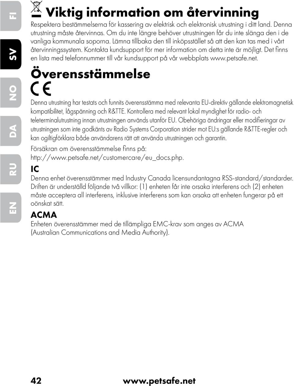 Kontakta kundsupport för mer information om detta inte är möjligt. Det finns en lista med telefonnummer till vår kundsupport på vår webbplats www.petsafe.net.