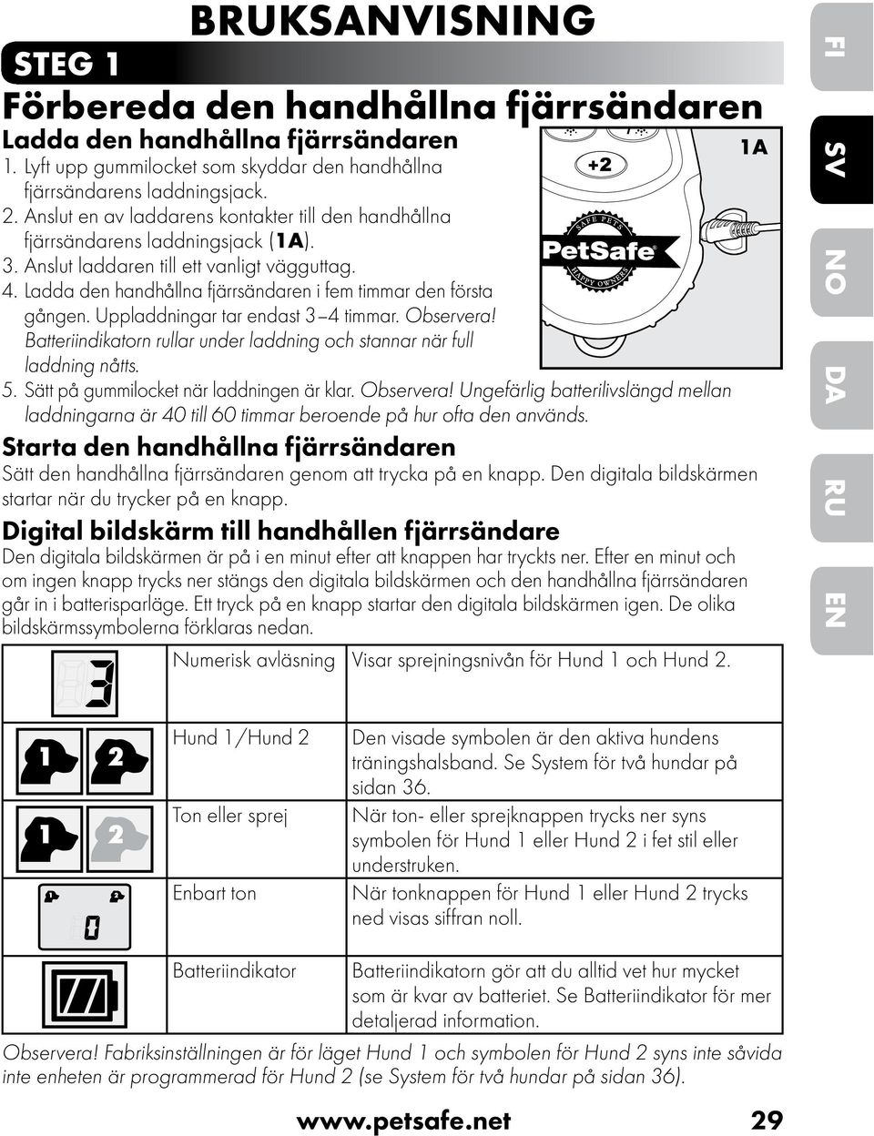 Ladda den handhållna fjärrsändaren i fem timmar den första gången. Uppladdningar tar endast 3 4 timmar. Observera! Batteriindikatorn rullar under laddning och stannar när full laddning nåtts. 5.