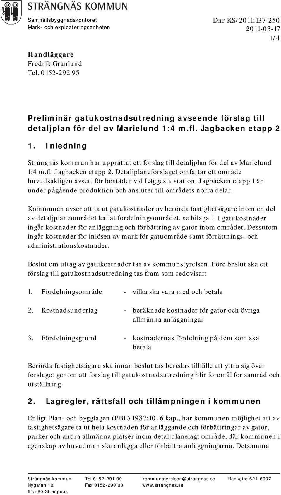 Inledning Strängnäs kommun har upprättat ett förslag till detaljplan för del av Marielund 1:4 m.fl. Jagbacken etapp 2.