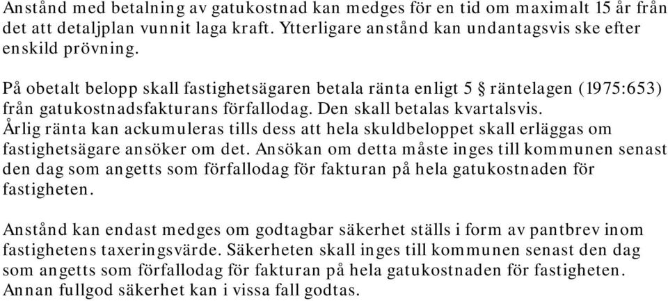 Årlig ränta kan ackumuleras tills dess att hela skuldbeloppet skall erläggas om fastighetsägare ansöker om det.