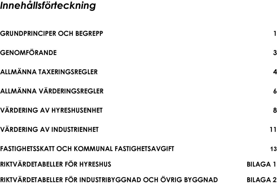 VÄRDERING AV INDUSTRIENHET 11 FASTIGHETSSKATT OCH KOMMUNAL FASTIGHETSAVGIFT 13