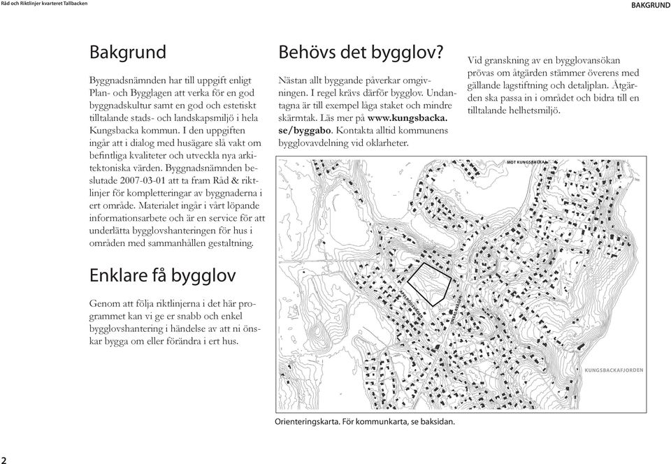 I den uppgiften ingår att i dialog med husägare slå vakt om befintliga kvaliteter och utveckla nya arkitektoniska värden.