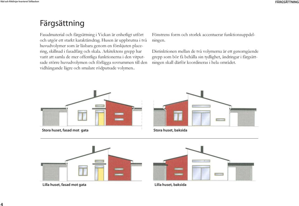 Arkitektens grepp har varit att samla de mer offentliga funktionerna i den vitputsade större huvudvolymen och förlägga sovrummen till den vidhängande lägre och smalare rödputsade volymen.