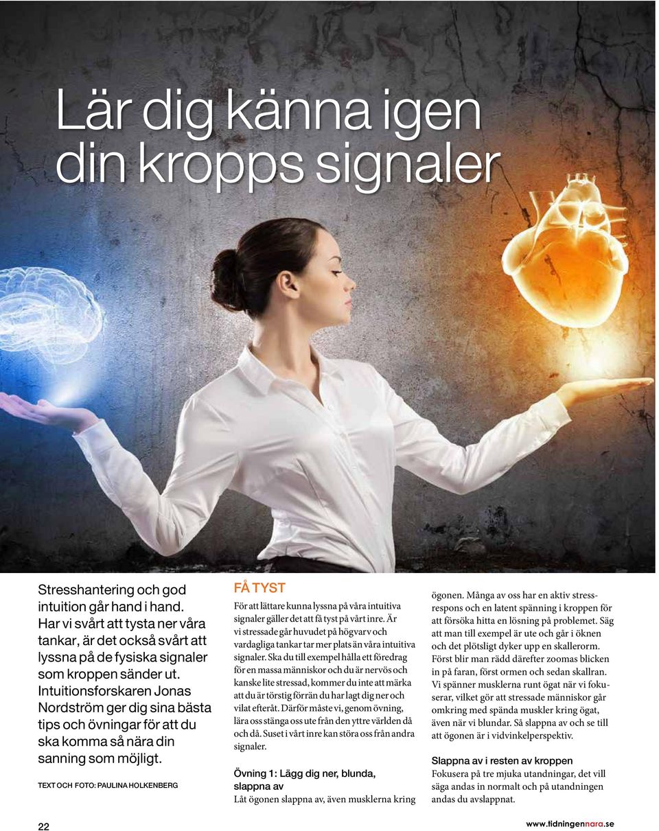 Intuitionsforskaren Jonas Nordström ger dig sina bästa tips och övningar för att du ska komma så nära din sanning som möjligt.