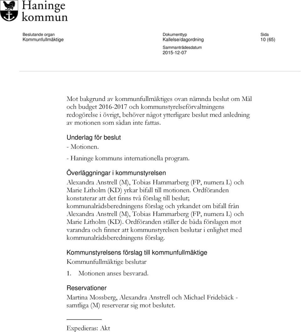 Överläggningar i kommunstyrelsen Alexandra Anstrell (M), Tobias Hammarberg (FP, numera L) och Marie Litholm (KD) yrkar bifall till motionen.