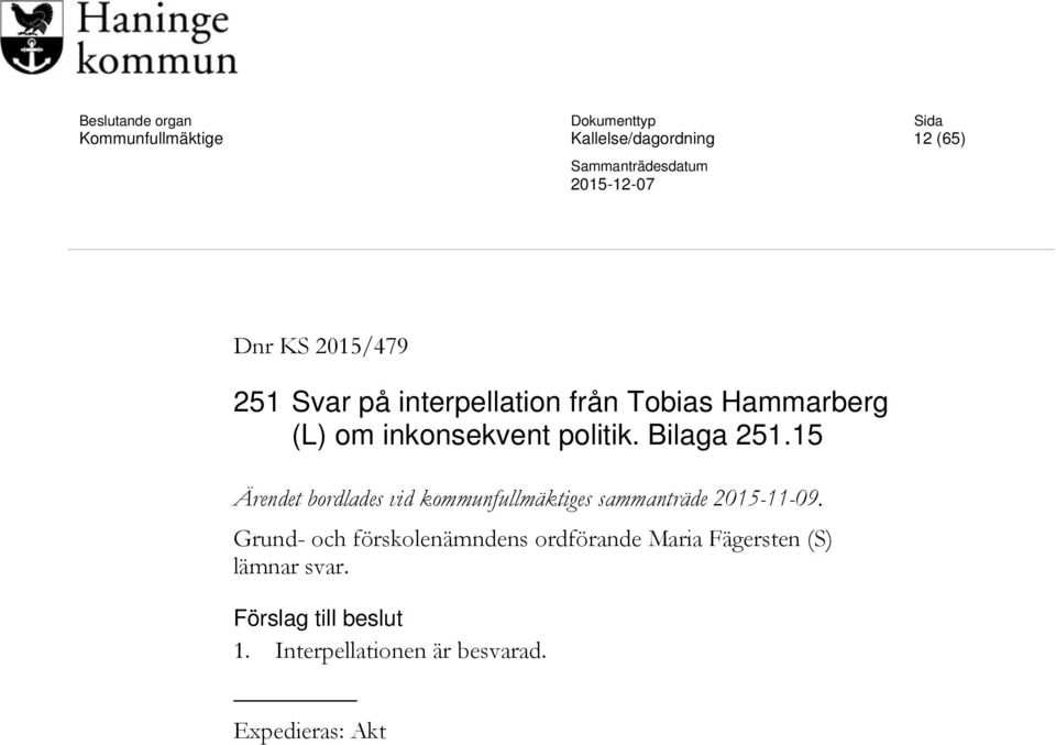15 Ärendet bordlades vid kommunfullmäktiges sammanträde 2015-11-09.