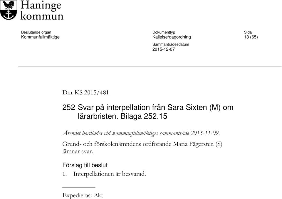 15 Ärendet bordlades vid kommunfullmäktiges sammanträde 2015-11-09.