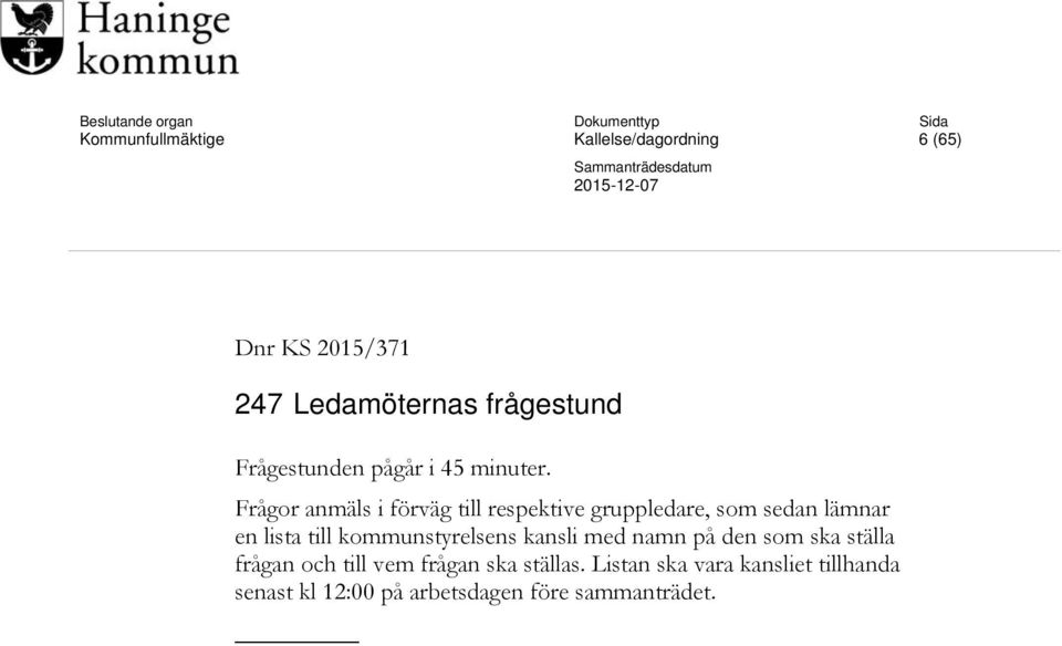 Frågor anmäls i förväg till respektive gruppledare, som sedan lämnar en lista till