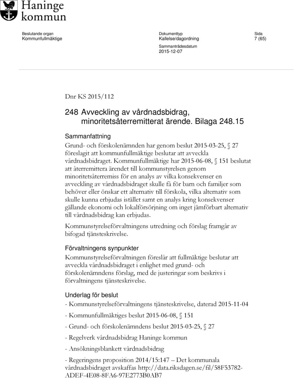 Kommunfullmäktige har 2015-06-08, 151 beslutat att återremittera ärendet till kommunstyrelsen genom minoritetsåterremiss för en analys av vilka konsekvenser en avveckling av vårdnadsbidraget skulle