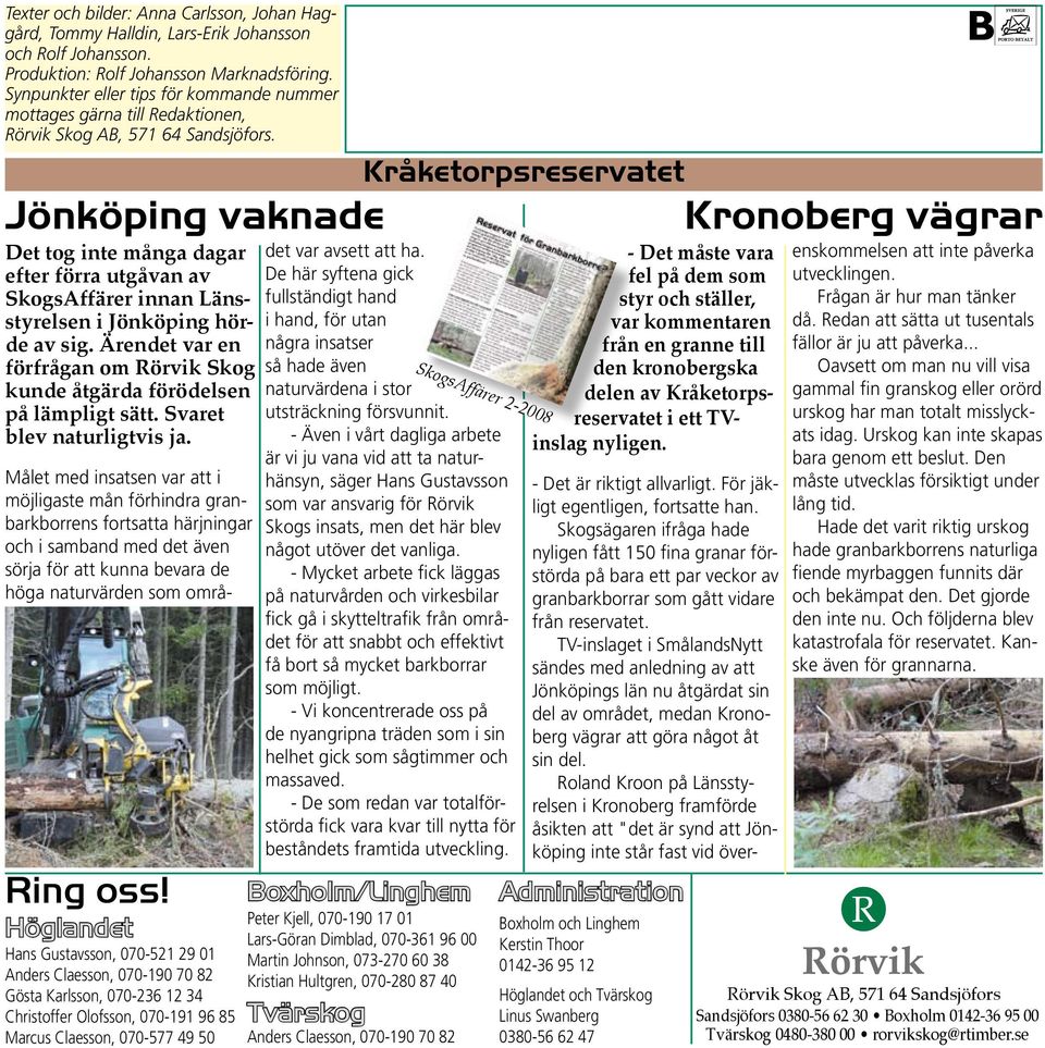 Jönköping vaknade Det tog inte många dagar efter förra utgåvan av SkogsAffärer innan Länsstyrelsen i Jönköping hörde av sig.