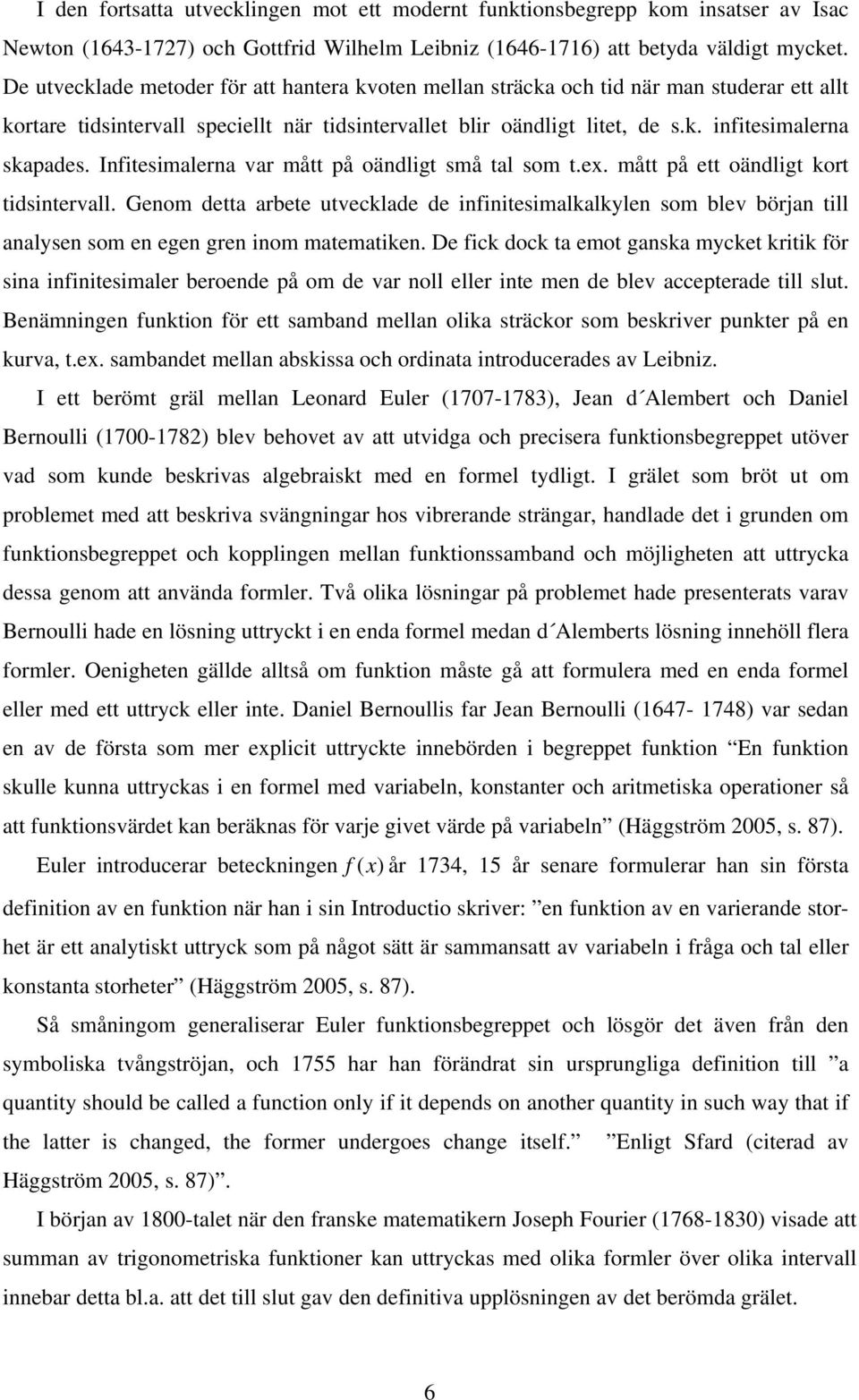Infitesimalerna var mått på oändligt små tal som t.ex. mått på ett oändligt kort tidsintervall.