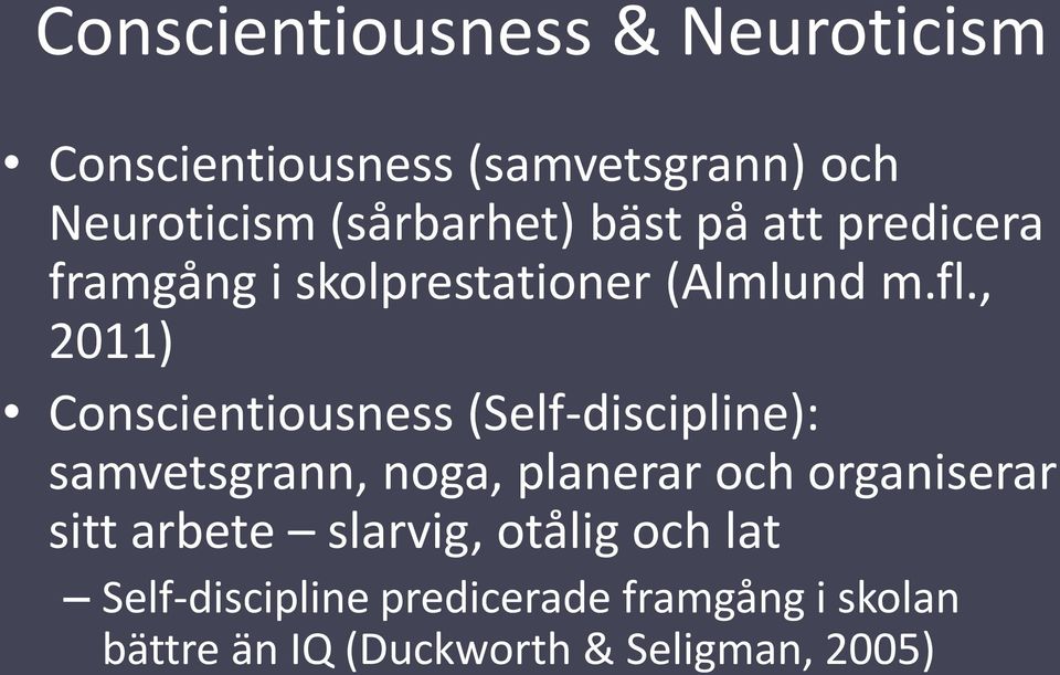 , 2011) Conscientiousness (Self-discipline): samvetsgrann, noga, planerar och organiserar