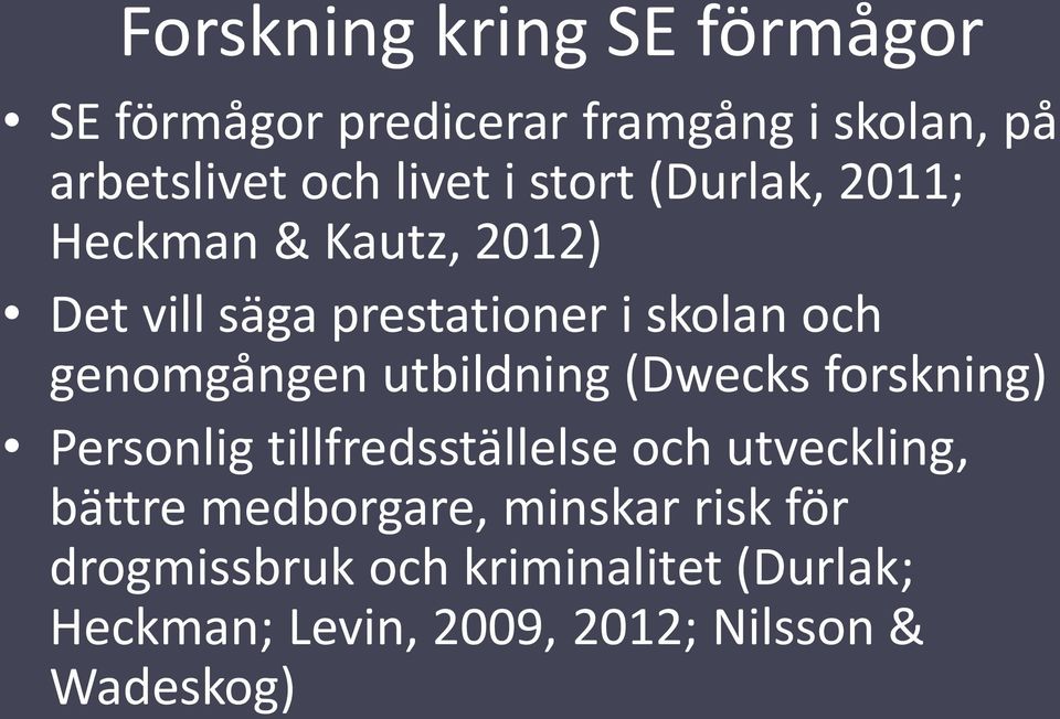 utbildning (Dwecks forskning) Personlig tillfredsställelse och utveckling, bättre medborgare,