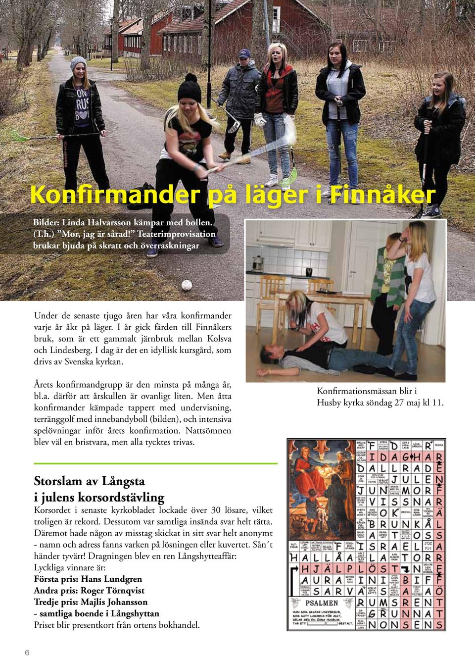 I år gick färden till Finnåkers bruk, som är ett gammalt järnbruk mellan Kolsva och Lindesberg. I dag är det en idyllisk kursgård, som drivs av Svenska kyrkan.