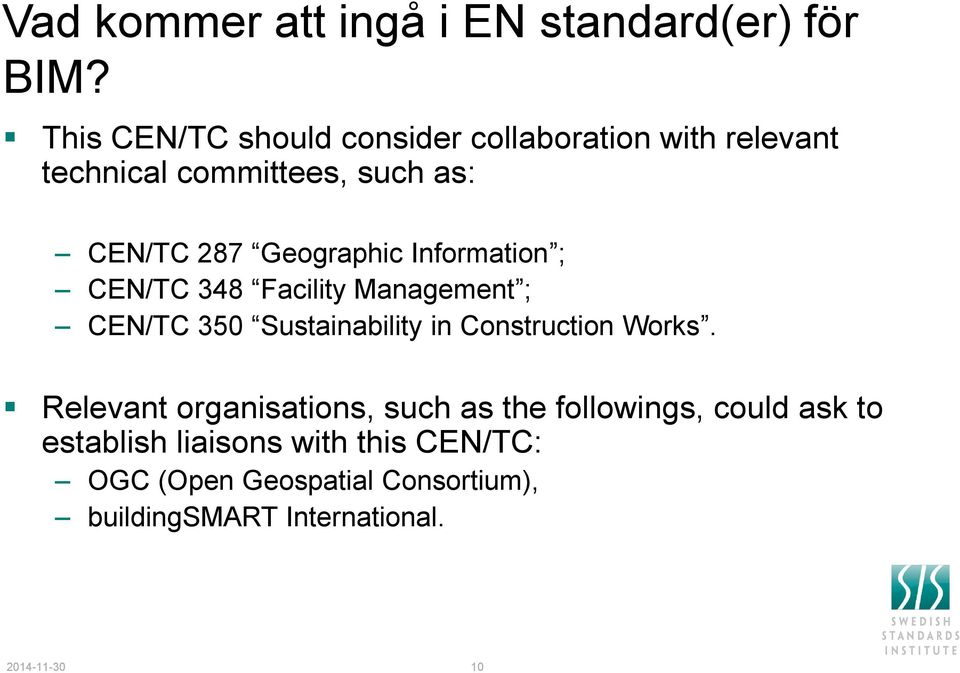 Geographic Information ; CEN/TC 348 Facility Management ; CEN/TC 350 Sustainability in Construction Works.