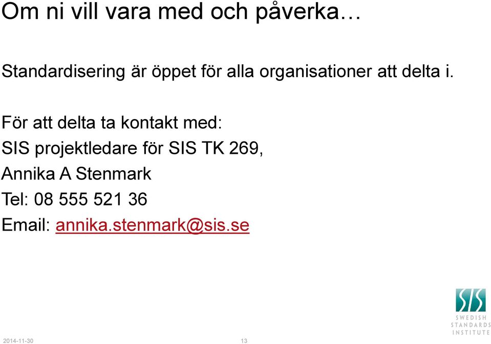 För att delta ta kontakt med: SIS projektledare för SIS TK