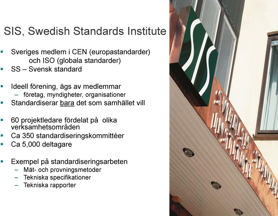 som samhället vill 60 projektledare fördelat på olika verksamhetsområden Ca 350 standardiseringskommittéer Ca