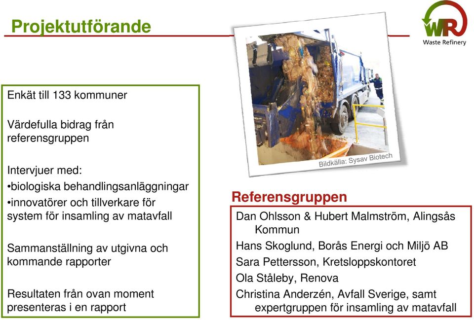 ovan moment presenteras i en rapport Referensgruppen Dan Ohlsson & Hubert Malmström, Alingsås Kommun Hans Skoglund, Borås Energi och