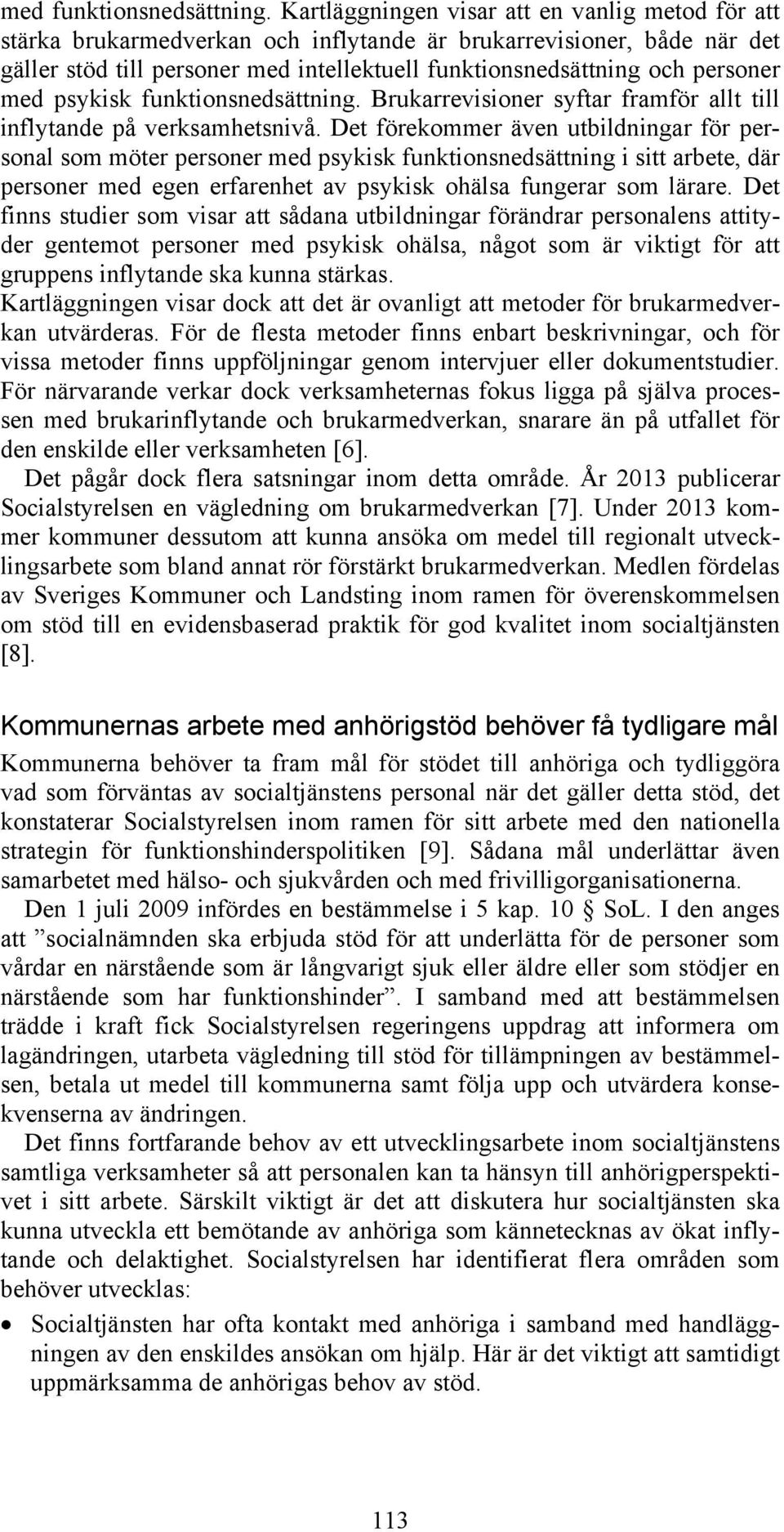 med psykisk funktionsnedsättning. Brukarrevisioner syftar framför allt till inflytande på verksamhetsnivå.