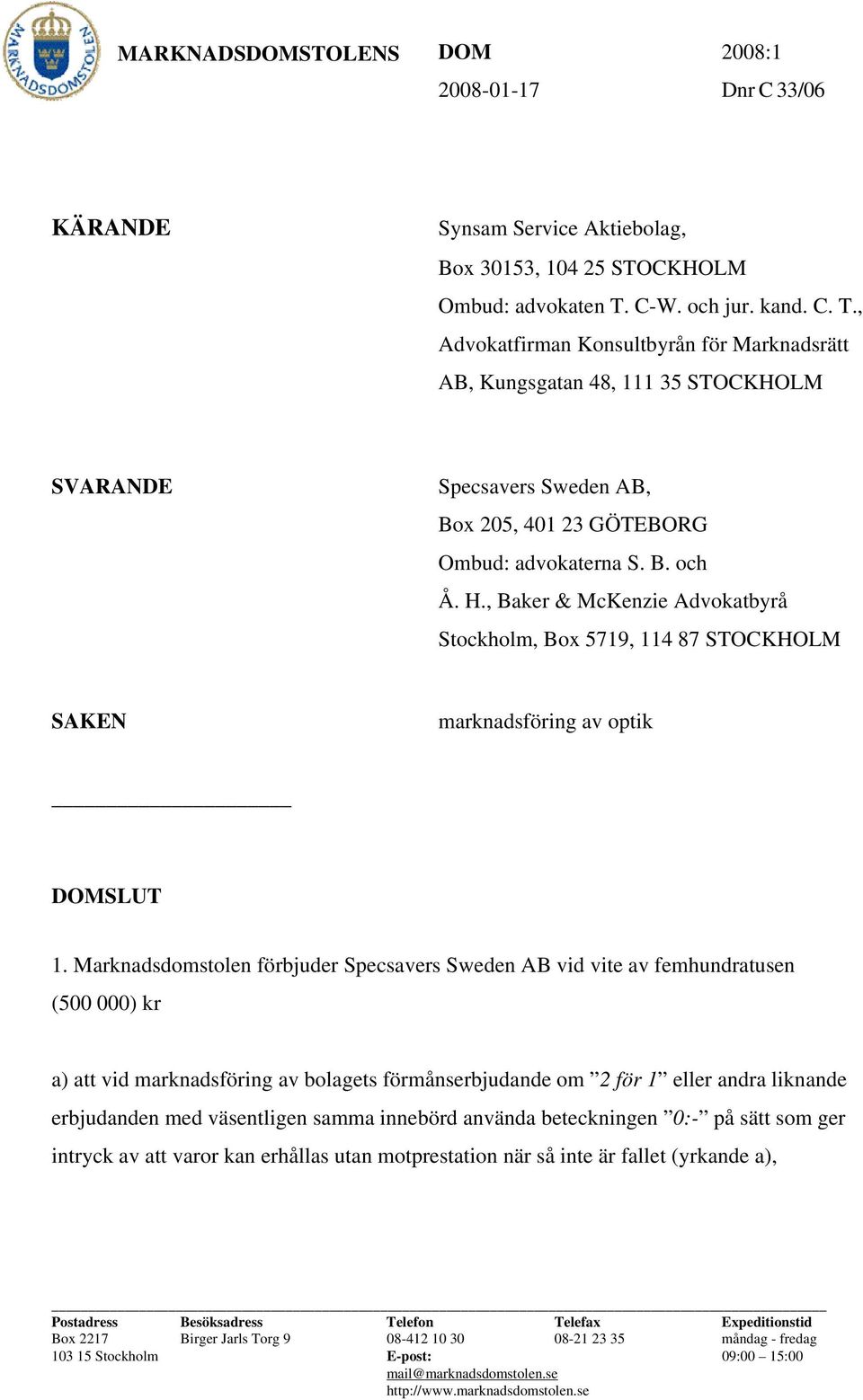 , Baker & McKenzie Advokatbyrå Stockholm, Box 5719, 114 87 STOCKHOLM SAKEN marknadsföring av optik DOMSLUT 1.