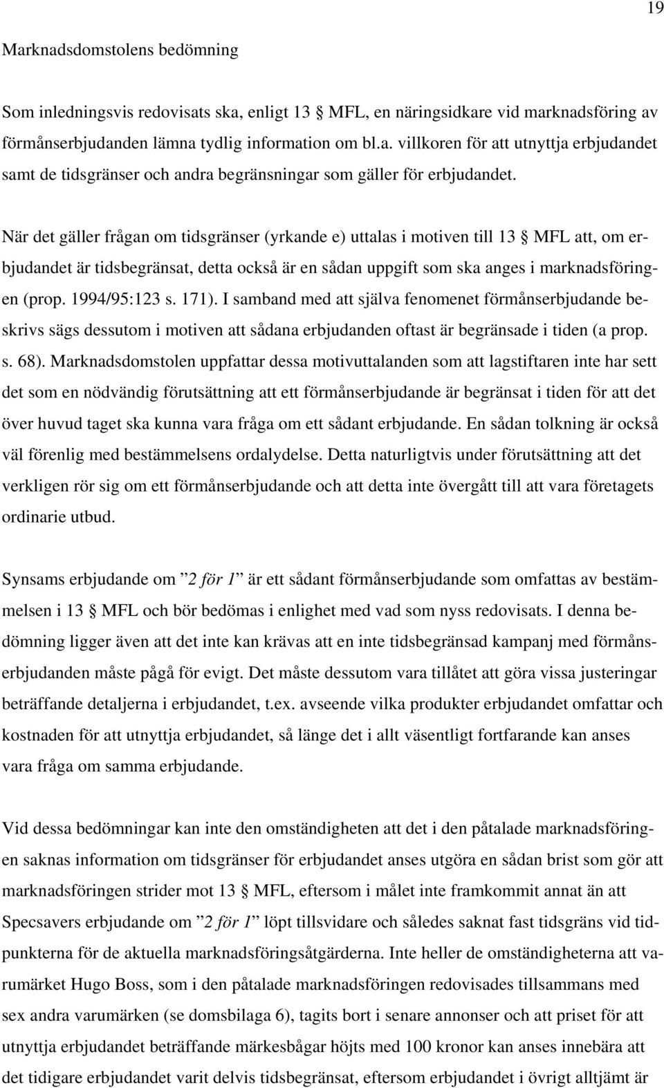 1994/95:123 s. 171). I samband med att själva fenomenet förmånserbjudande beskrivs sägs dessutom i motiven att sådana erbjudanden oftast är begränsade i tiden (a prop. s. 68).