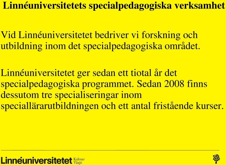 Linnéuniversitetet ger sedan ett tiotal år det specialpedagogiska programmet.