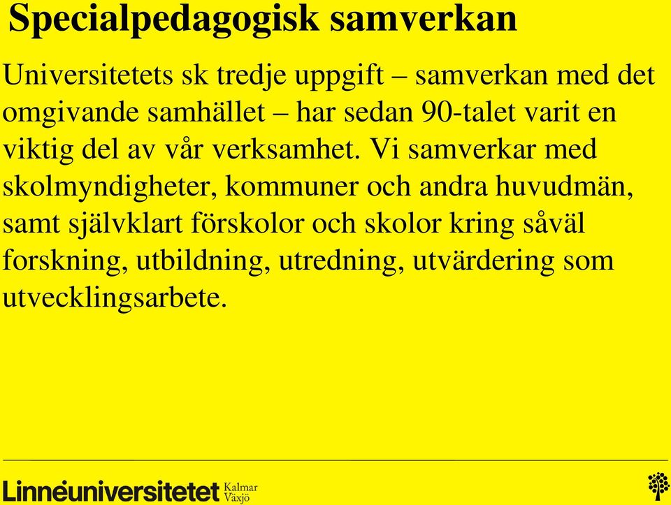 Vi samverkar med skolmyndigheter, kommuner och andra huvudmän, samt självklart