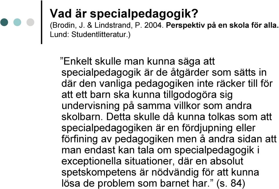 tillgodogöra sig undervisning på samma villkor som andra skolbarn.