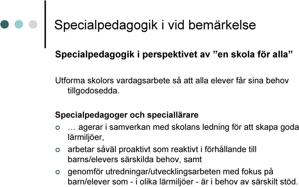 Specialpedagoger och speciallärare agerar i samverkan med skolans ledning för att skapa goda lärmiljöer, arbetar såväl