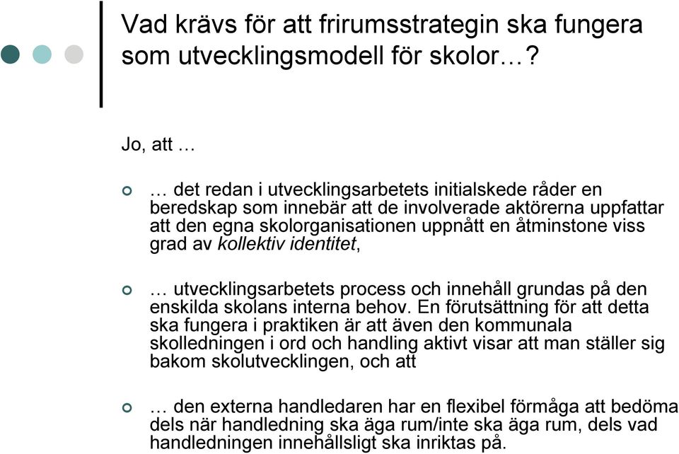 viss grad av kollektiv identitet, utvecklingsarbetets process och innehåll grundas på den enskilda skolans interna behov.