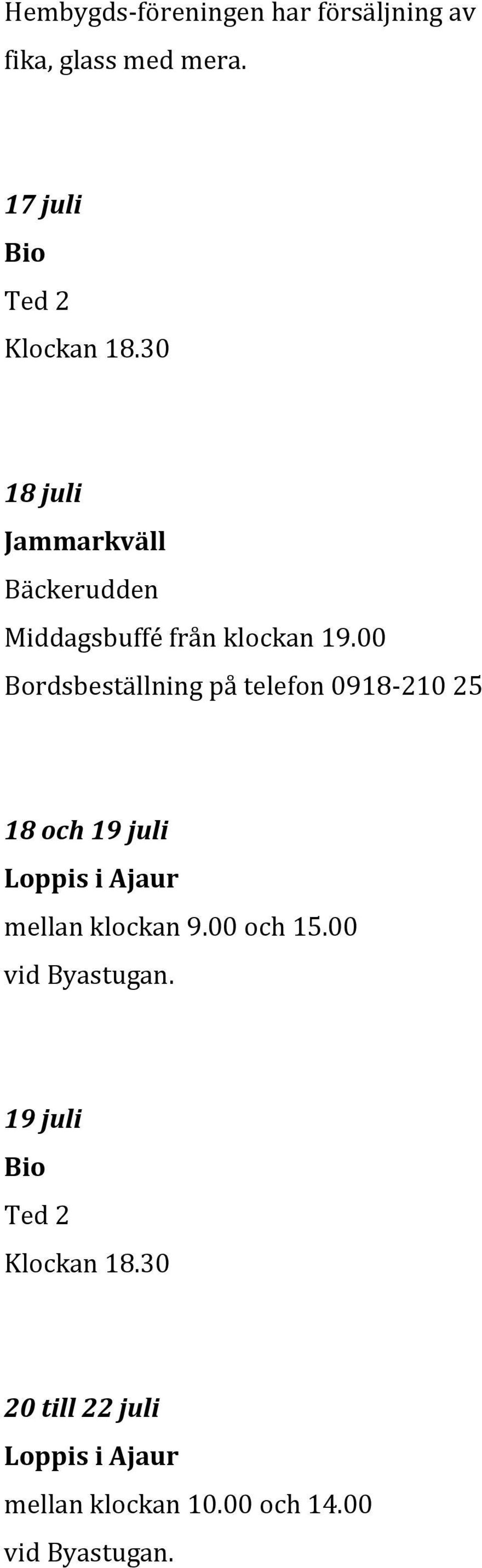 00 Bordsbeställning på telefon 0918-210 25 18 och 19 juli Loppis i Ajaur mellan