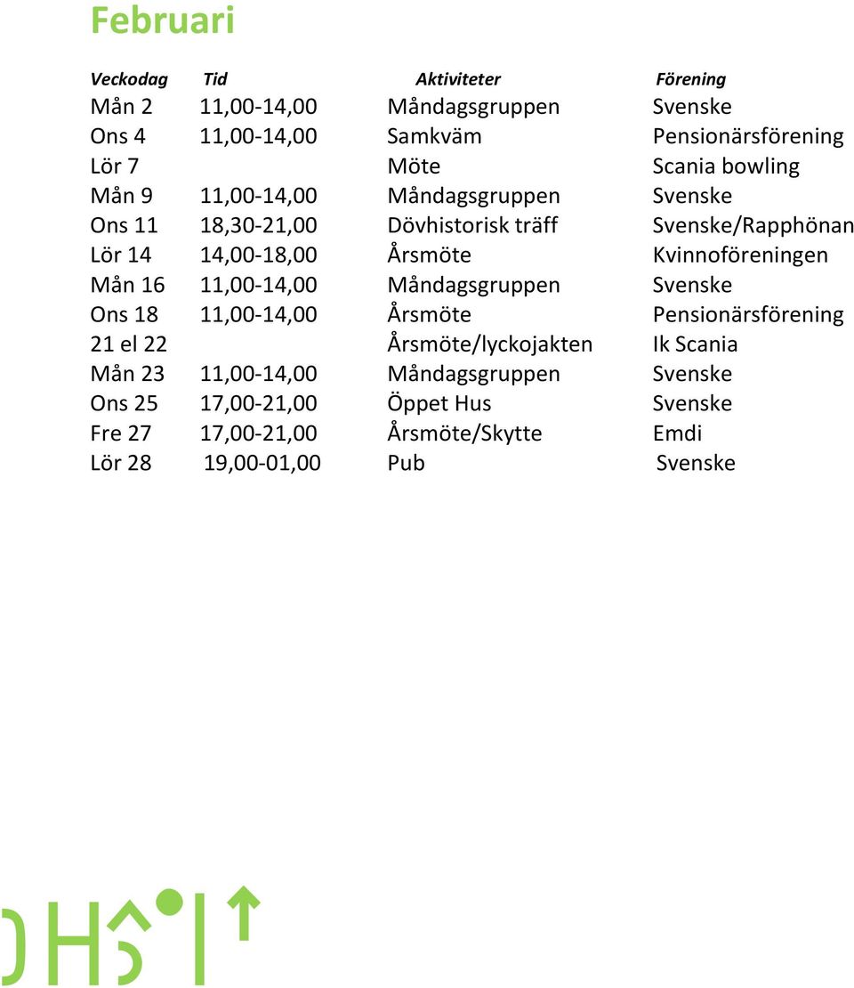 Mån 16 11,00-14,00 Måndagsgruppen Svenske Ons 18 11,00-14,00 Årsmöte Pensionärsförening 21 el 22 Årsmöte/lyckojakten Ik Scania Mån 23