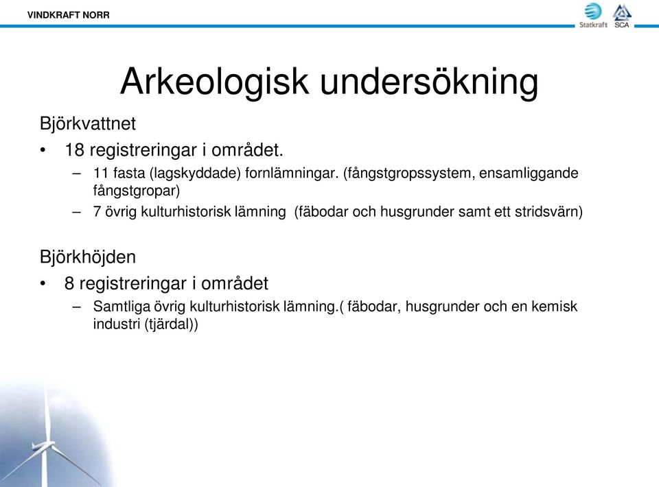 (fångstgropssystem, ensamliggande fångstgropar) 7 övrig kulturhistorisk lämning (fäbodar
